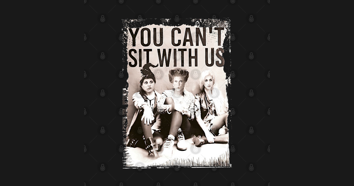 You Can't Sit With Us - Sanderson Sisters Halloween - You Cant Sit With ...