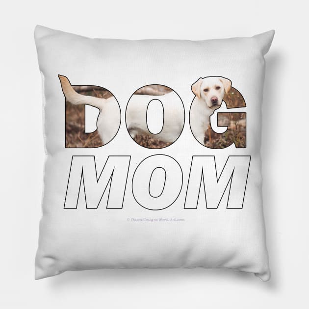 Dog Mom - labrador retriever oil painting wordart Pillow by DawnDesignsWordArt