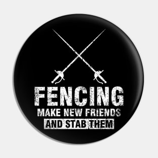 Funny Fencer Gift Tee Fencing Make New Friends And Stab Them Pin