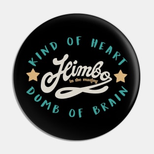 himbo .kind of heart ,dumb of brain Pin