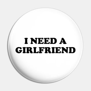 I Need a Girlfriend Pin