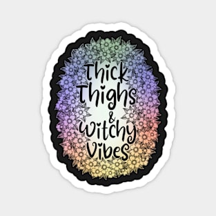 Thick thighs witchy vibes cheeky fun saying Magnet