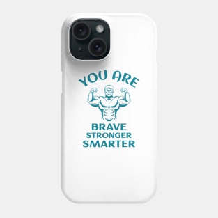 You Are Brave Stronger Smarter Phone Case