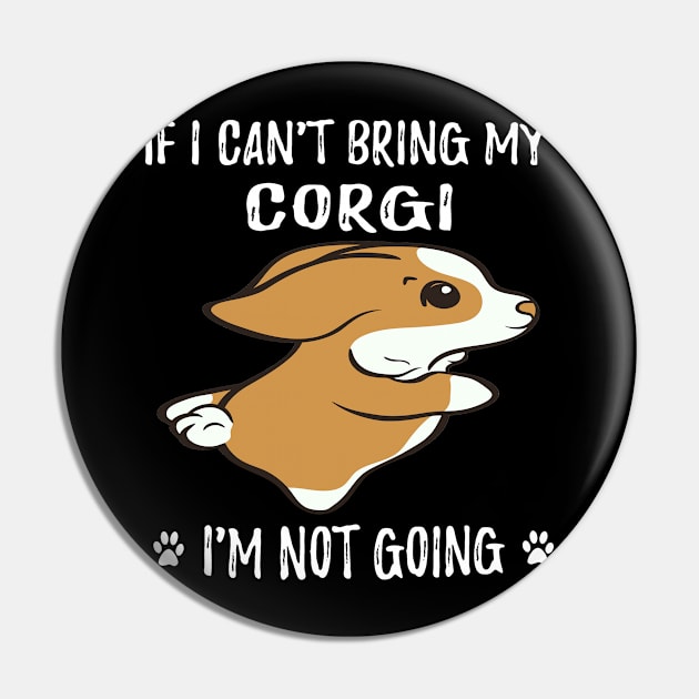 If I Can't Bring My Corgi I'm Not Going (119) Pin by Darioz