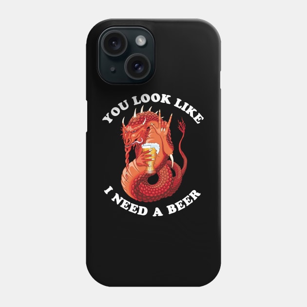 You Look Like I Need A Beer Phone Case by TMBTM