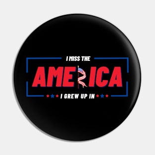 I Miss The America I Grew Up In usa Flag Pin