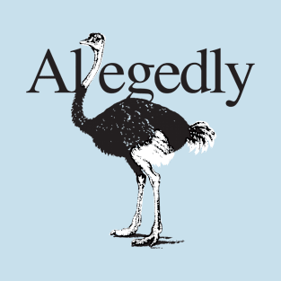 Letterkenny Allegedly Ostrich T-Shirt