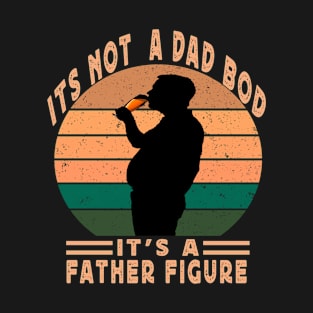 Its Not A Dad Bod Its A Father Figure T-Shirt