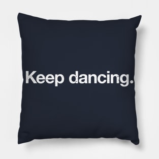 Keep dancing. Pillow