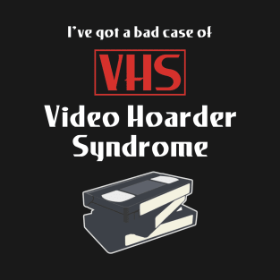 Video Hoarder Syndrome (VHS) T-Shirt