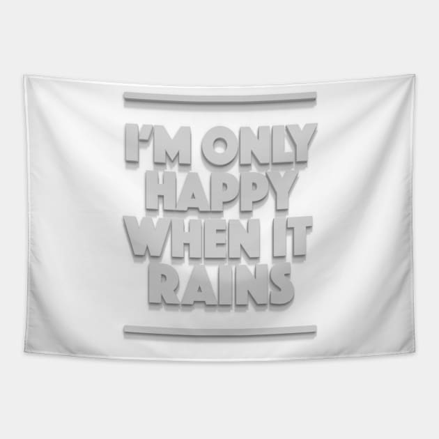 I'm Only Happy When It Rains - Typographic Design Tapestry by DankFutura