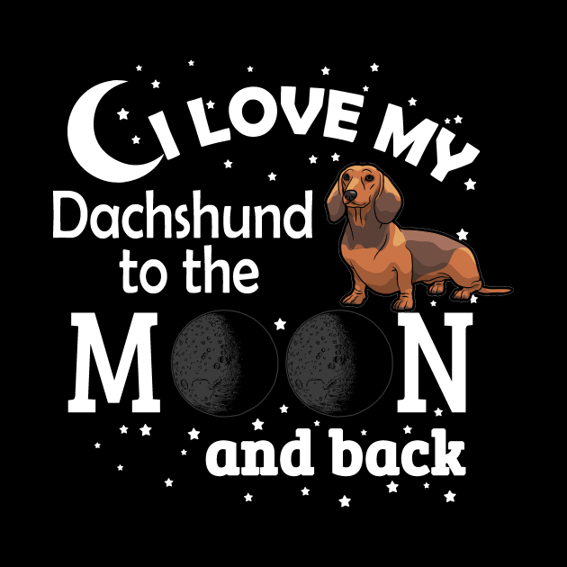 I Love My Dachshund To The Moon by jerranne