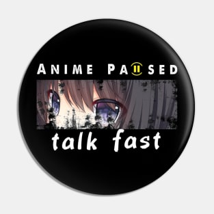 Anime Paused Talk Fast Pin