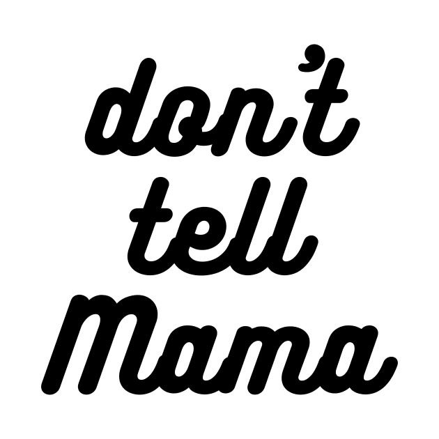 Don't Tell Mama by nathalieaynie