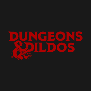 Dungeons and Dildos T-Shirt