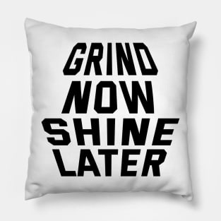 Grind Now Shine Later Pillow