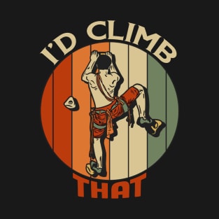 I'd climb that,funny Climbing Adventure Gift T-Shirt