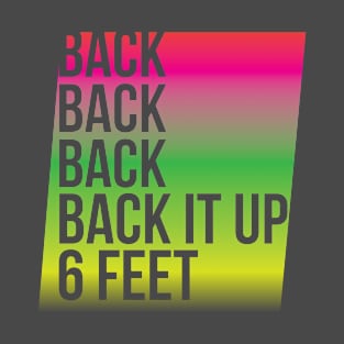 BACK IT UP 6 FEET T-Shirt