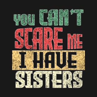 you can't scare me I have two sisters vintage brother sister T-Shirt