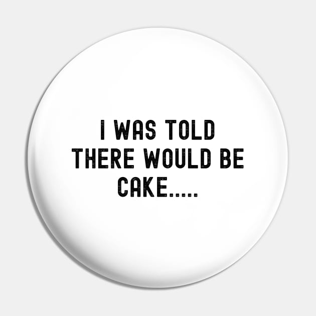 I Was Told There Would Be Cake Pin by HobbyAndArt