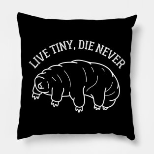 Live Tiny, Die Never Pillow