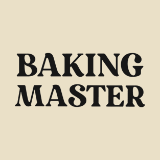 Baking Master Text Shirt for Bakers Simple Perfect Gift for Baking Favorite Hobby Shirt Bakery Gift T-Shirt