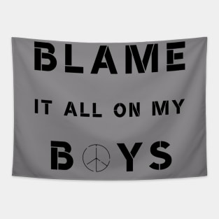 Blame It All On My Boys Tapestry