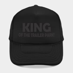 KING OF THE TRAILER PARK! Hat