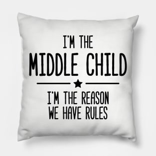 I'm The Middle Child I&amp;#39;m The Reason We Have Rules Pillow