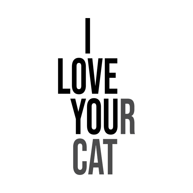 I Love Your Cat by family.d