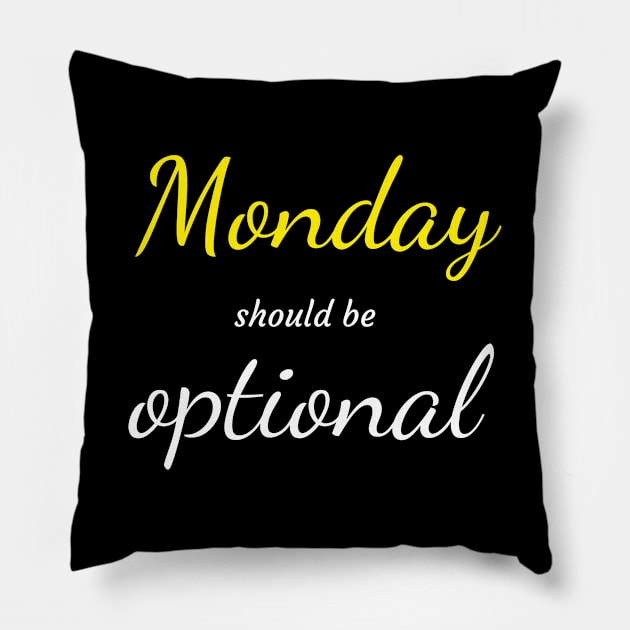 Monday should be optional T-shirt Pillow by EndlessAP