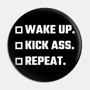 Wake Up, Kick Ass, Repeat Pin