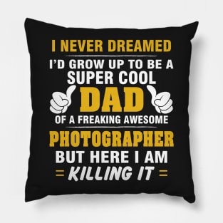 PHOTOGRAPHER Dad  – Super Cool Dad Of Freaking Awesome PHOTOGRAPHER Pillow