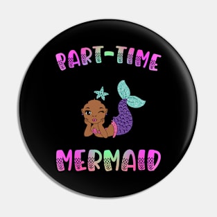 Part Time Mermaid Pin