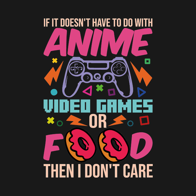 If It Doesn't Have To Do With Anime Video Games Or Food Then I Don't Care by family.d