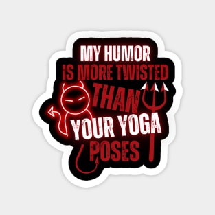 My Humor Is More Twisted Than Your Yoga Poses Magnet