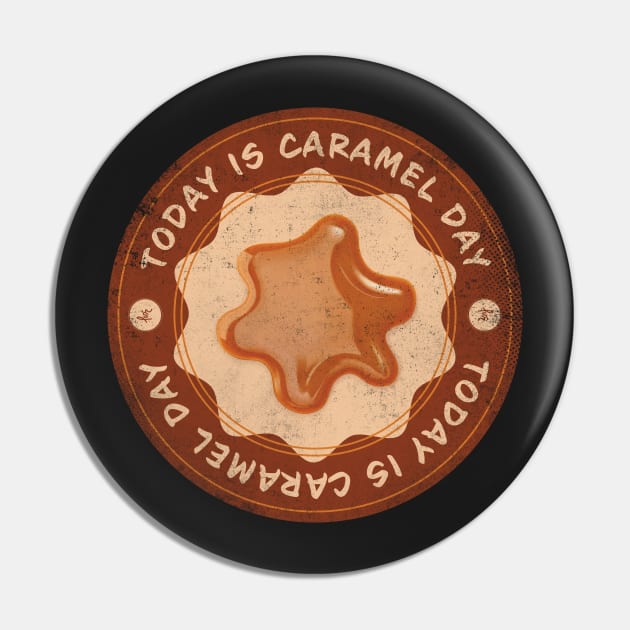 Today is Caramel Day Pin by lvrdesign