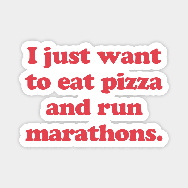 I Just Want To Eat Pizza and Run Marathons Runner Pizza Lover Magnet by PodDesignShop