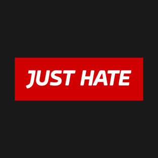 Just Hate T-Shirt