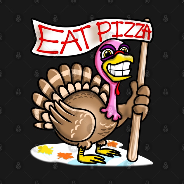 Eat Pizza Not Turkey Funny Thanksgiving Gift by PnJ