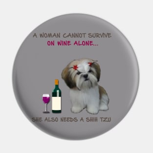 A woman Cannot Survive On Wine Alone She Also Needs A Shih Tzu Pin