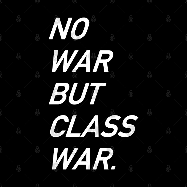 No War But Class War Text - Anti War, Anti Imperialism, Socialist, Anarchist by SpaceDogLaika