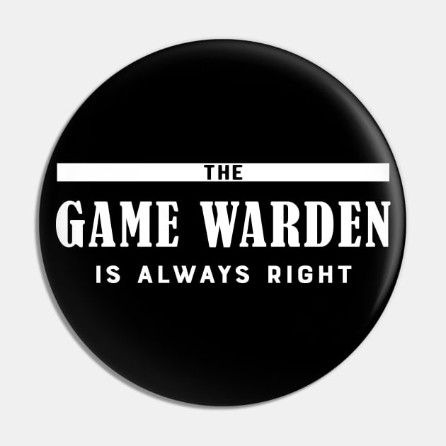 Game warden - The game warden is always right Pin by KC Happy Shop