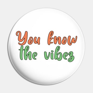 You know the vibez Pin