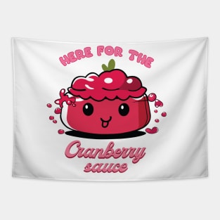 Here For The Cranberry Sauce | Cranberry Sauce | Thanksgiving Shirt Tapestry