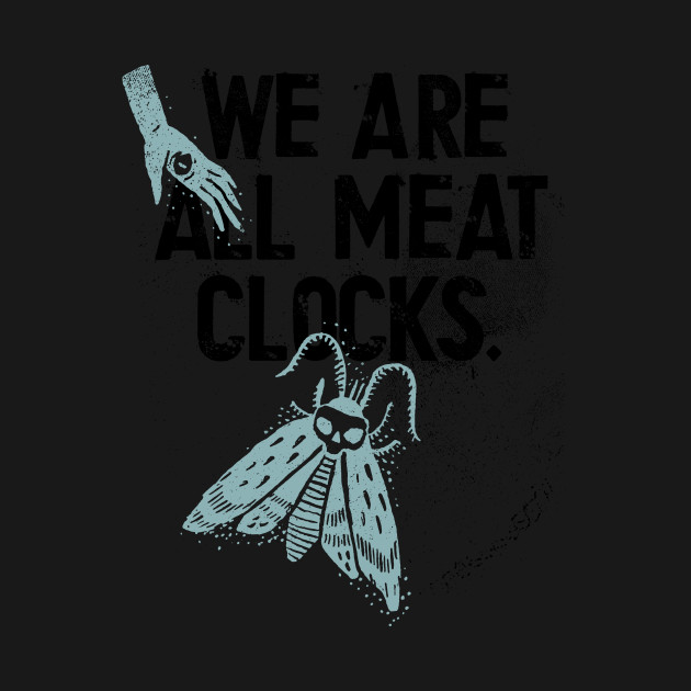 Disover We Are All Meat Clocks Existential Crisis - Nihilism - T-Shirt