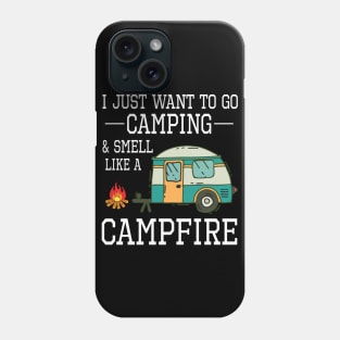 I Just Want To Go Camping And Smell Like A Campfire Happy Camper Summer Christmas In July Day Phone Case