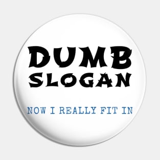 DUMB SLOGAN Pin