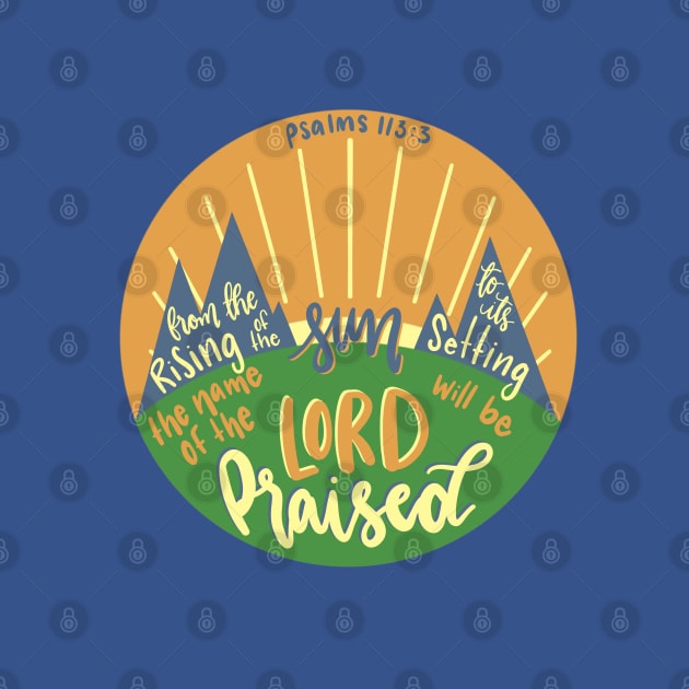 Psalms 113:3 - The Lord will be praised by NewBranchStudio