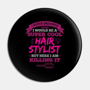 I Never Dreamed I Would Be A Super Hairstylist Pin